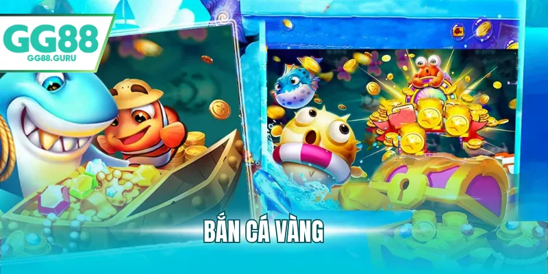 Bắn Cá Vàng – Trò Chơi Giải Trí Săn Thưởng Hấp Dẫn Tại GG88 1 bắn cá vàng